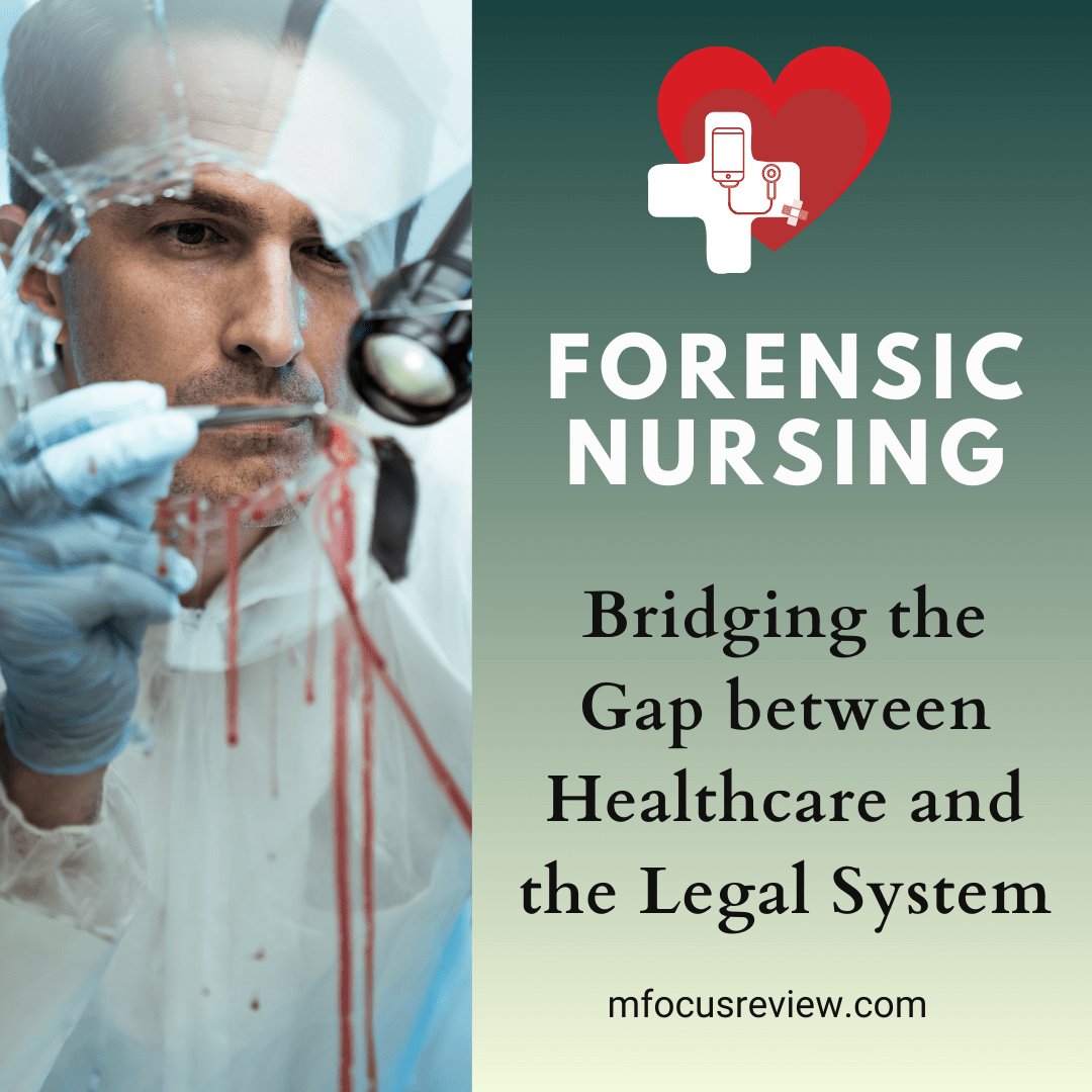 Forensic Nursing: Bridging The Gap Between Healthcare And The Legal ...